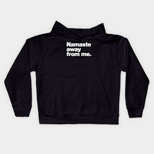 Namaste away from me. Kids Hoodie